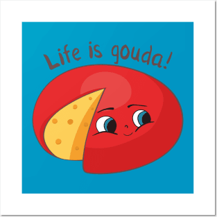 Life Is Good Gouda Posters and Art